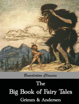 The Big Book of Fairy Tales : The Collected Fairy Tales of The Brothers Grimm and Hans Christian Andersen (Illus. Walter Crane and Arthur Rackham)