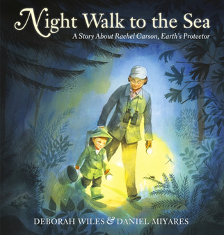 Night Walk to the Sea : A Story About Rachel Carson, Earth's Protector