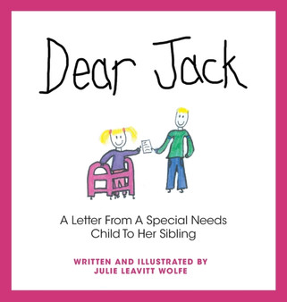 Dear Jack : A Letter From A Special Needs Child To Her Sibling