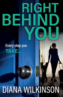 Right Behind You : A completely gripping, unforgettable psychological thriller from Diana Wilkinson