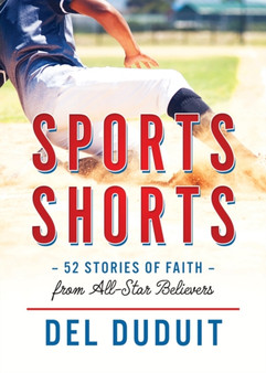 Sports Shorts: 52 Stories of Faith from All-Star Believers : 52 Stories of Faith from All-Star Believers