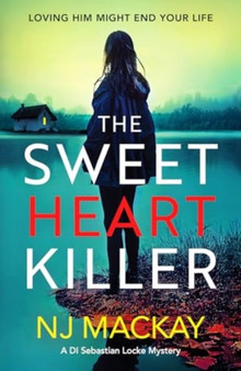 The Sweetheart Killer : A twisty, addictive crime thriller with a mind-blowing twist