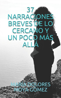 37 Narraciones Breves de Lo Cercano Y Un Poco Mas Alla