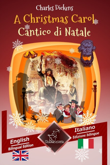 A Christmas Carol - Cantico di Natale : Bilingual parallel text - Bilingue con testo inglese a fronte: English - Italian / Inglese - Italiano