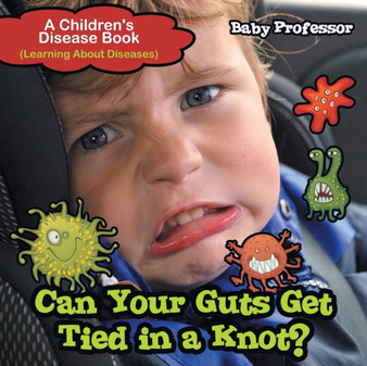 Can Your Guts Get Tied In A Knot? A Children's Disease Book (Learning About Diseases)