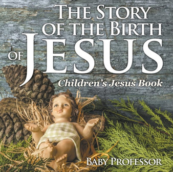 The Story of the Birth of Jesus Children's Jesus Book