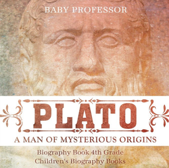 Plato : A Man of Mysterious Origins - Biography Book 4th Grade Children's Biography Books