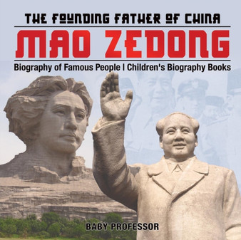 Mao Zedong : The Founding Father of China - Biography of Famous People Children's Biography Books