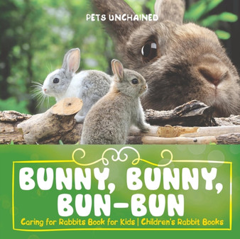 Bunny, Bunny, Bun-Bun - Caring for Rabbits Book for Kids Children's Rabbit Books