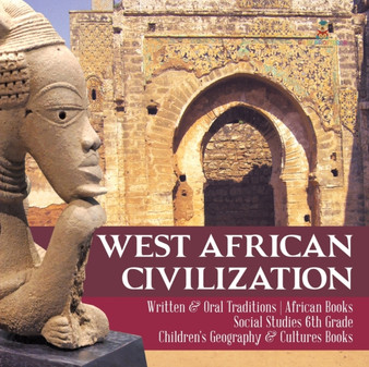 West African Civilization Written & Oral Traditions African Books Social Studies 6th Grade Children's Geography & Cultures Books