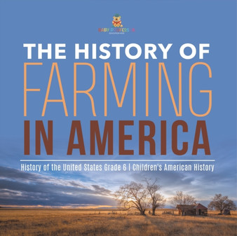 The History of Farming in America History of the United States Grade 6 Children's American History