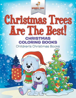 Christmas Trees Are The Best! Christmas Coloring Books Children's Christmas Books