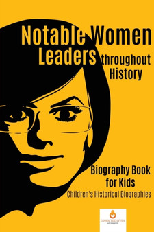 Notable Women Leaders throughout History : Biography Book for Kids Children's Historical Biographies