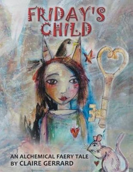 Friday's Child : An Alchemical Faery Tale