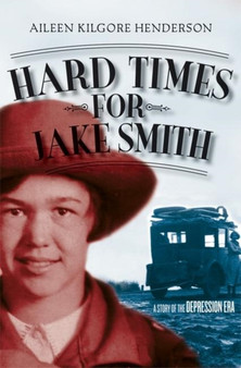 Hard Times for Jake Smith : A Story of the Depression Era