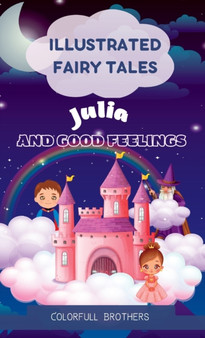 Illustrated Fairy Tales : Julia and Good Feelings