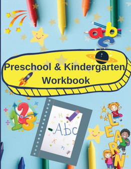 Preschool and Kindergarten Workbook : Activity book for preschool and kindergarten: alphabet, numbers, coloring, tracing and more.