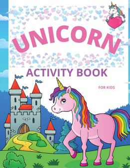 Unicorn Activity Book for Kids : Amazing Coloring and Activity Book with Over 50 Fun Activities for Kids Ages 4-8/Fun and Educational Children's Workbook with Mazes, Dot to Dot, Tracing Letters and Un