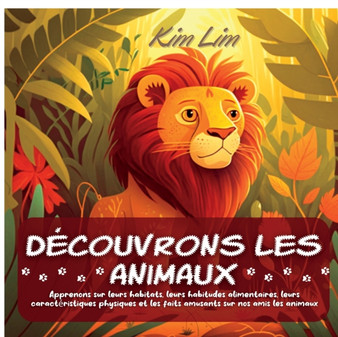 Decouvrons les animaux : Apprenons sur leurs habitats, leurs habitudes alimentaires, leurs caracteristiques physiques et les faits amusants sur nos amis les animaux
