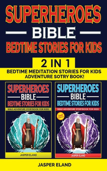 SUPERHEROES 2 in 1- BIBLE BEDTIME STORIES FOR KIDS : Heroic Characters Come to Life in Bible-Action Stories for Children! Bedtime Meditation Stories for Kids - Adventure Storybook! (Vol. 1 + Vol. 2)