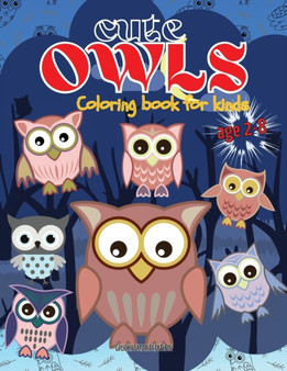 Cute Owls coloring book : Owl coloring book for kids, Toddlers, Girls and Boys, Activity Workbook for kinds, Easy to coloring Ages 2-8