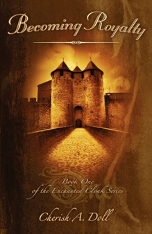 Becoming Royalty : Book One of the Enchanted Cloak Series
