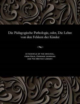 Die P dagogische Pathologie, Oder, Die Lehre Von Den Fehlern Der Kinder