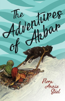 The Adventures of Akbar : With an Essay from the Garden of Fidelity Being the Autobiography of Flora Annie Steel, by R. R. Clark