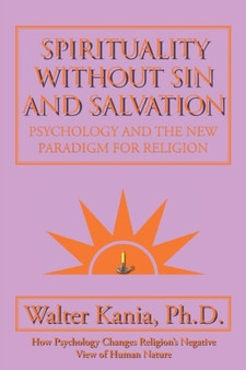 Spirituality Without Sin and Salvation : Psychology and the New Paradigm for Religion