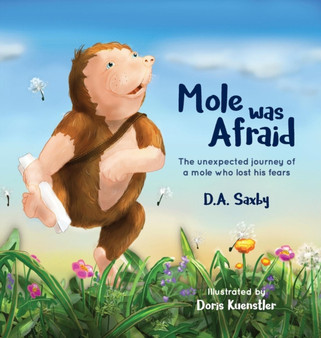 Mole Was Afraid : The unexpected journey of a mole who lost his fears
