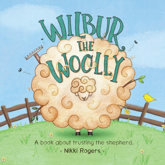 Wilbur the Woolly : A book about trusting the shepherd : 6