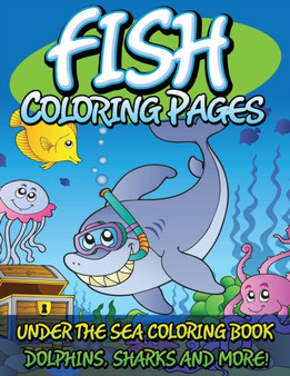 Fish Coloring Pages (Under the Sea Coloring Book - Dolphins, Sharks and More!)