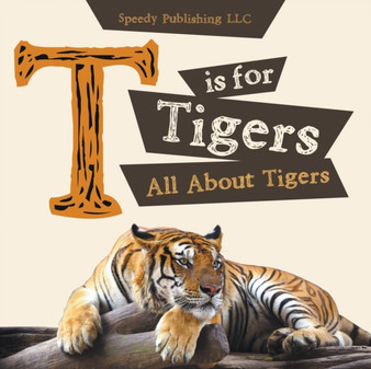 T Is for Tigers (All about Tigers)