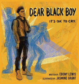 Dear Black Boy : It's Ok to Cry