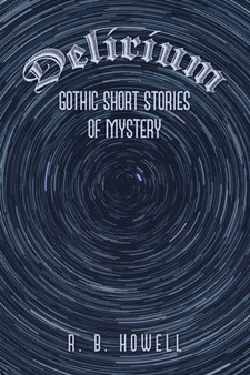 Delirium : Gothic Short Stories of Mystery