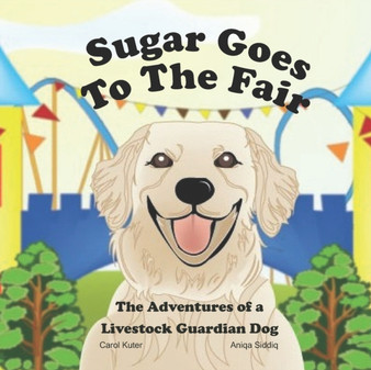Sugar Goes to the Fair : The Adventures of a Livestock Guardian