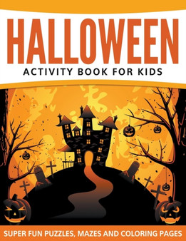 Halloween Activity Book For Kids : Super Fun Puzzles, Mazes and Coloring Pages