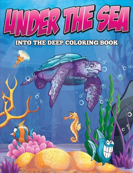 Under the Sea : Into the Deep Coloring Book
