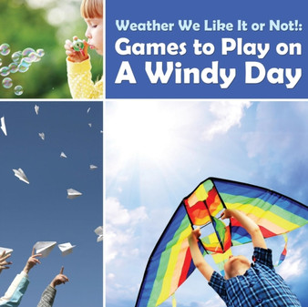 Weather We Like It or Not! : Cool Games to Play on A Windy Day