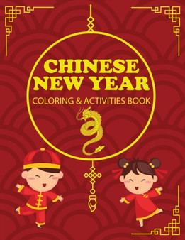 Chinese New Year Coloring & Activities Book : Children's Gift, Happy New Year, Activity Journal, Notebook