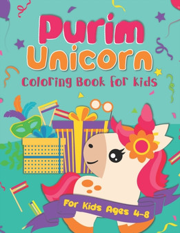 Purim Unicorn Coloring Book for Kids : A Purim Gift Basket Idea for Kids Ages 4-8 A Jewish High Holiday Coloring Book for Children