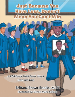 Just Because You Have Loss, Doesn't Mean You Can't Win : A Children's Grief Book About Love and Loss