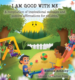 I Am Good with Me : A compilation of inspirational messages and positive affirmations for children.
