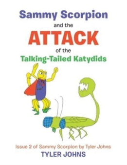 Sammy Scorpion and the Attack of the Talking-Tailed Katydids : Issue 2 of Sammy Scorpion by Tyler Johns