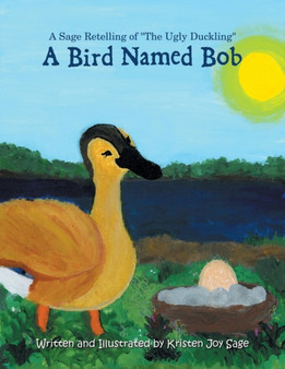 A Bird Named Bob : A Sage Retelling of "The Ugly Duckling"