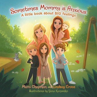 Sometimes Mommy Is Anxious : A Little Book About Big Feelings