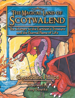 The Magical Land of Scotwalend The Journey to the Earthion's treasure and the Eternal Flame of Life : The Journey to the Earthion's treasure and the Eternal Flame of Life