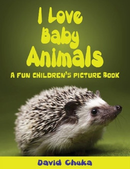 I Love Baby Animals : Fun Children's Picture Book with Amazing Photos of Baby Animals