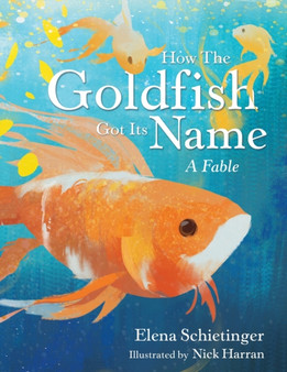 How the Goldfish Got Its Name : A Fable