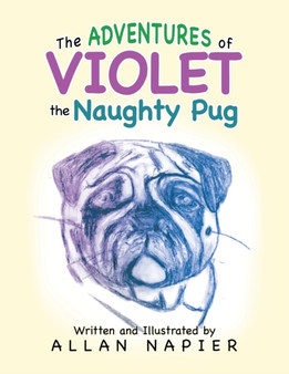 The Adventures of Violet the Naughty Pug : Short Stories of the Adventures of Violet the Pug